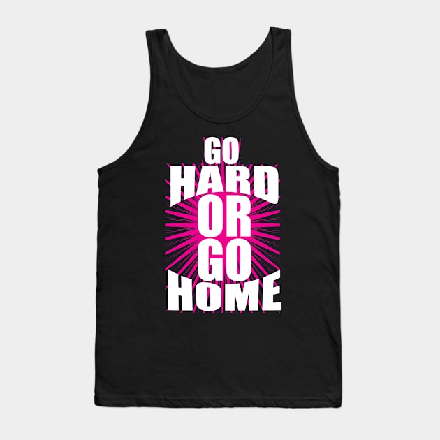 Go Hard Or Go Home tee design birthday gift graphic Tank Top by TeeSeller07